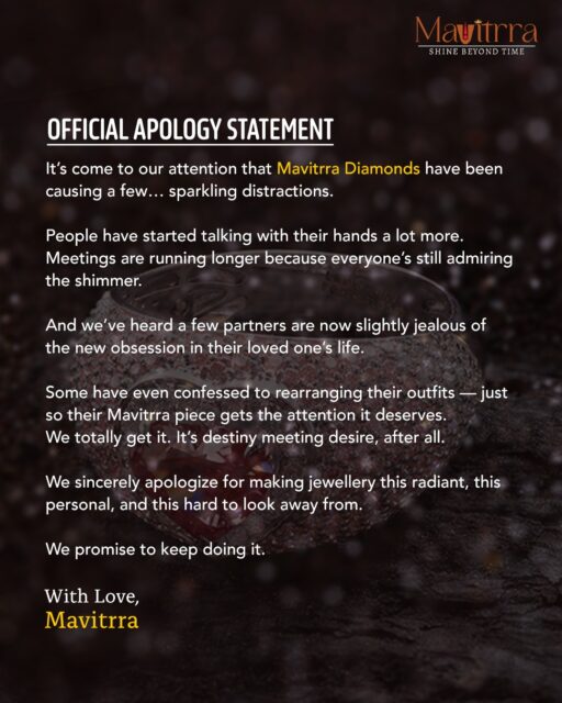 We’ve officially confessed — Mavitrra Diamonds have been causing sparkling distractions everywhere. 💎
Meetings run longer, hands move more, and hearts skip a beat — we truly apologize for making brilliance this irresistible.
#SorryNotSorry ✨

#Mavitrra #MavitrraDiamonds #ShineBeyondTime #OfficialApologyStatement #LuxuryJewellery #DiamondAddict #JewelsOfElegance #BespokeLuxury #EverydayLuxury #TimelessSparkle #BecauseYouDeserveIt #SorryNotSorry #DiamondLove #EleganceRedefined #CraftedWithCare