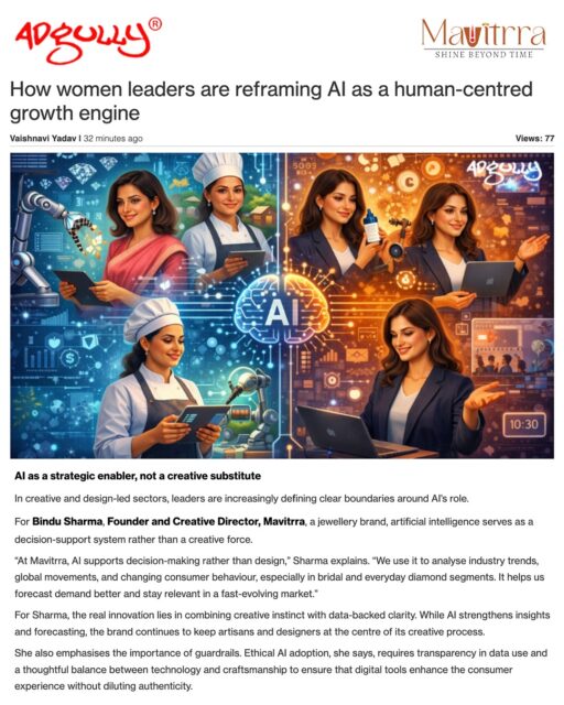 A milestone that reflects vision, leadership, and timeless excellence. ✨

Our Creative Director & Founder, Bindu Sharma, stands at the forefront of a new era—where technology empowers, creativity leads, and craftsmanship remains eternal.

Recognised for her perspective on human-centred innovation, she redefines the role of AI as a force that strengthens insight, sharpens decision-making, and protects the soul of design. Because at Mavitrra, artistry will always be human, intentional, and deeply meaningful.

True luxury is not manufactured.
It is imagined with heart, refined with intelligence, and crafted to transcend time.

A proud feature.
A powerful voice.
A legacy of brilliance in motion.

This is leadership with vision.
This is innovation with soul.
This is Mavitrra — Shine Beyond Time.

#Mavitrra #BinduSharma #WomenInLeadership #LuxuryRedefined #HumanCentricInnovation #AIWithPurpose #DesignLegacy #WomenWhoLead #TimelessCraftsmanship #BrandExcellence